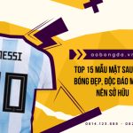 Top 15 Mẫu Mặt Sau Áo Đá Bóng Đẹp, Độc Đáo Mà Bạn Nên Sở Hữu