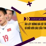 Áo Lót Bóng Đá Có Tác Dụng Gì Đối Với Các Cầu Thủ Nam?