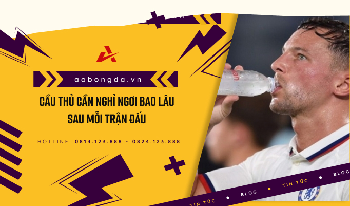 Cầu thủ cần nghỉ ngơi bao lâu