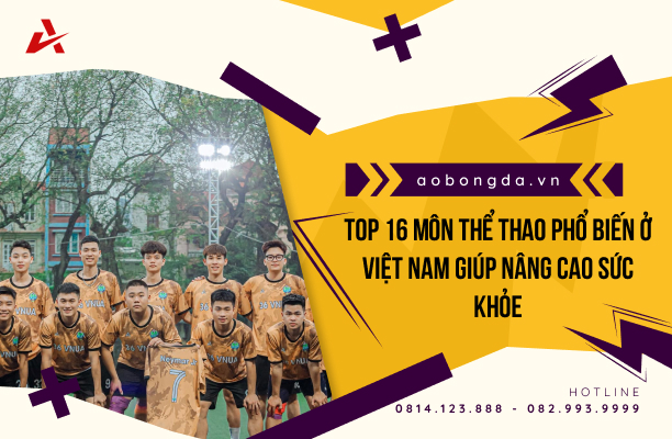 Top 16 Môn Thể Thao Phổ Biến Ở Việt Nam Giúp Nâng Cao Sức Khỏe