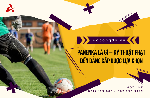 Panenka Là Gì? Nghệ Thuật Phạt Đền Đẳng Cấp