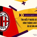 Tìm hiểu ý nghĩa của biểu tượng áo AC Milan