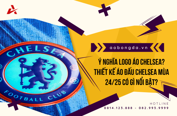 Ý nghĩa logo áo chelsea là gì? Những thiết kế nổi bật của áo Chelsea mùa 24/25